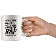 Gangsta Rap Mug - Drink Some Coffee Put On Some Gangster Rap Coffee Mug 11 oz - Panvola