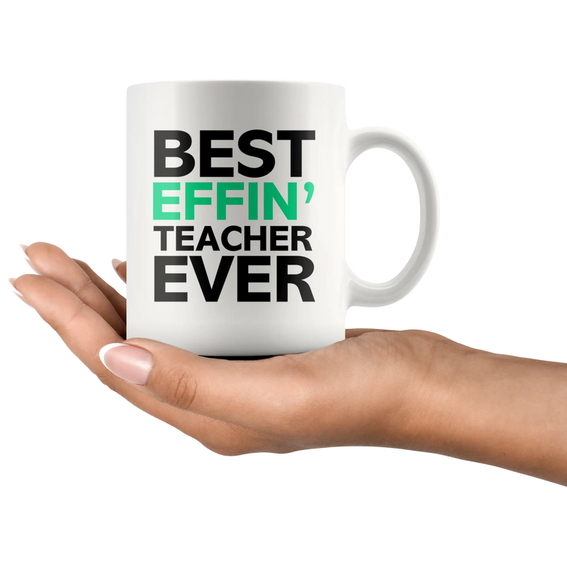 Best Effin' Teacher Ever Ceramic Coffee Mug White 11 oz - Panvola