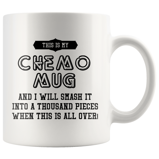 This Is My Chemo Mug And I Will Smash It A thousand Pieces Mug 11 oz.