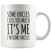 Uncle Gift - Some Uncles Cuss Too Much It's Me I'm Some Uncles Coffee Mug 11 oz - Panvola