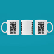 We Can't Fix Stupid But We Can Give It A Court Date Lawyer Mug 11oz White.