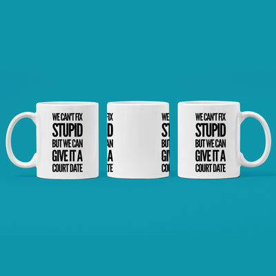 We Can't Fix Stupid But We Can Give It A Court Date Lawyer Mug 11oz White