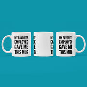 My Favorite Employee Gave Me This Mug Gift Ceramic Coffee Mug 11 oz.