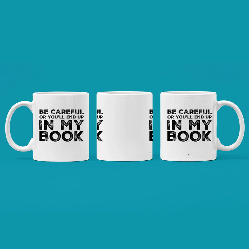Be Careful Or You'll End Up In My Book Writer Gift Appreciation Coffee Mug 11 oz - Panvola