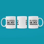 Be Careful Or You'll End Up In My Sermon Funny Pastor Gifts Mug 11 oz.