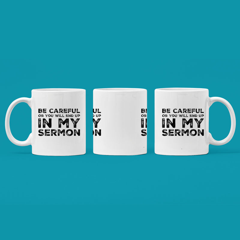 Be Careful Or You'll End Up In My Sermon Funny Pastor Gifts Mug 11 oz.
