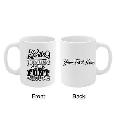 Personalized I'm Silently Judging Your Font Choice Customized Graphic Designer Ceramic Mug 11oz
