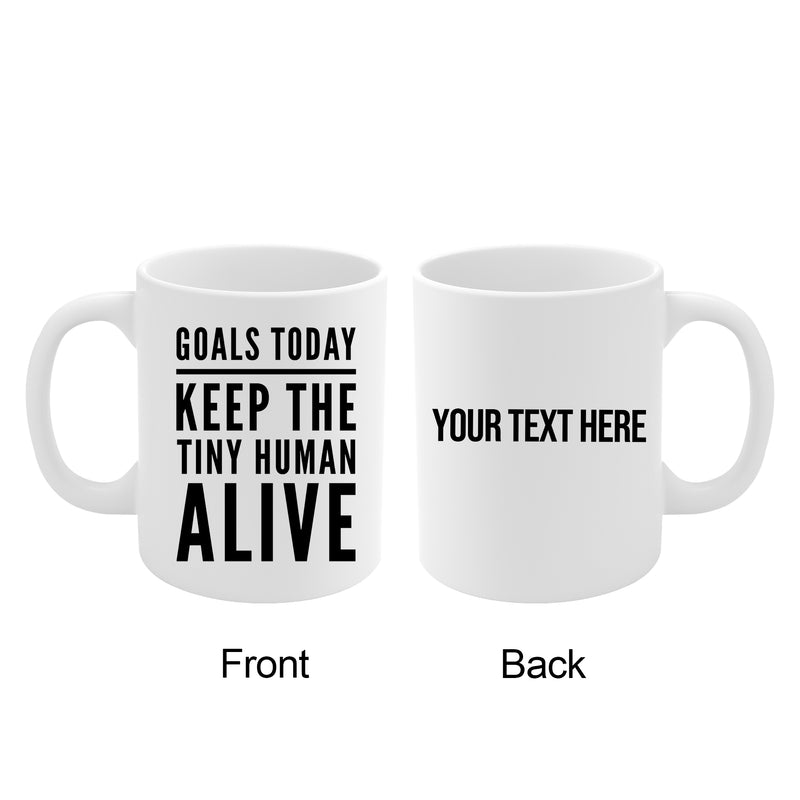 Personalize Goals Today Keep The Tiny Human Alive Ceramic Mug 11oz