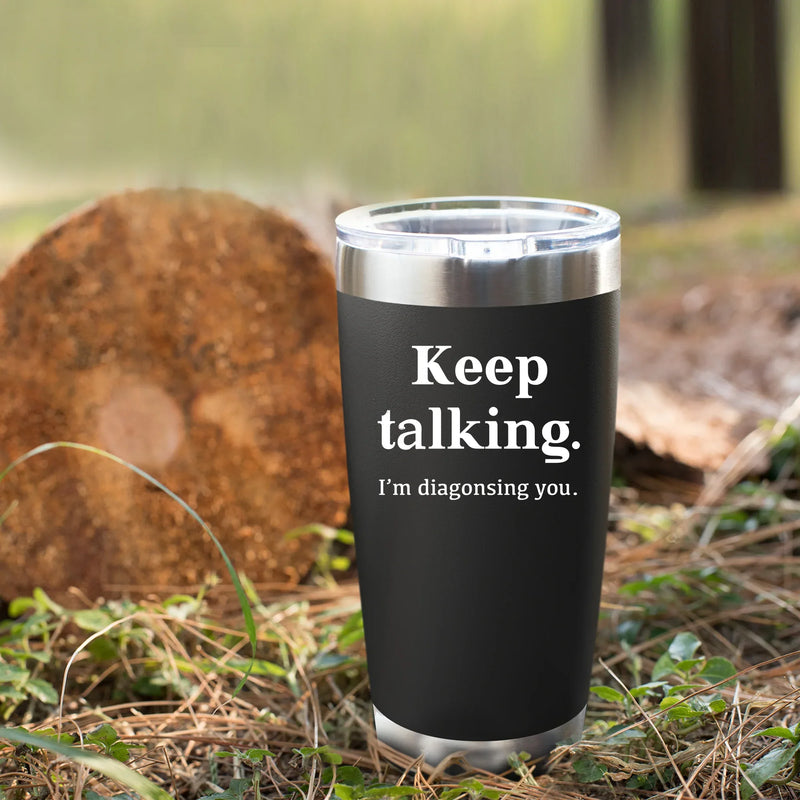 Keep Talking I'm Diagnosing You Psychologist Vacuum Insulated Tumbler - Panvola