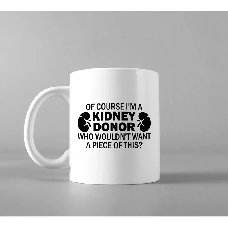 Of Course I'm A Kidney Donor Who Wouldn't Want A Piece Of This Coffee Mug 11 oz - Panvola