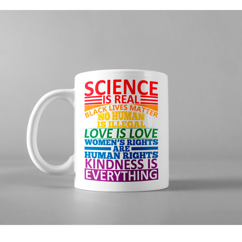 Science is Real, Love is Love Kindness is EVERYTHING Coffee Mug 11 oz