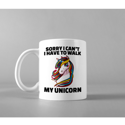Sorry I Can't I Have To Walk My Unicorn Lover Sarcastic Statement Coffee Mug 11 oz