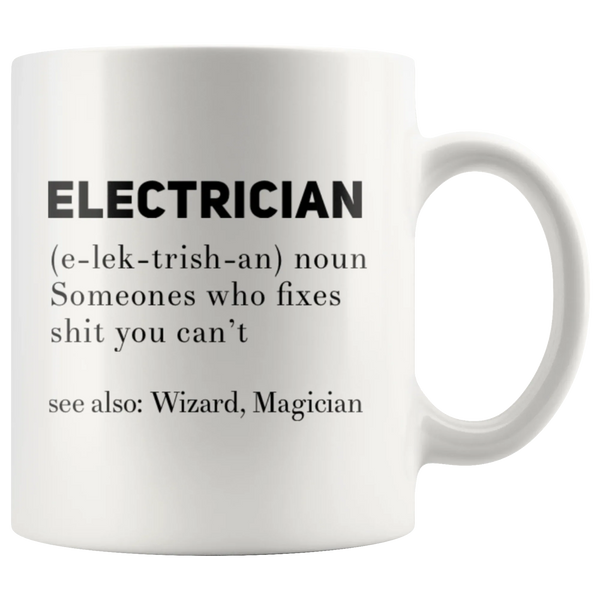 Gift For Electrician Definition Someone Who Fixes S*** You Can't Coffee Mug 11 oz