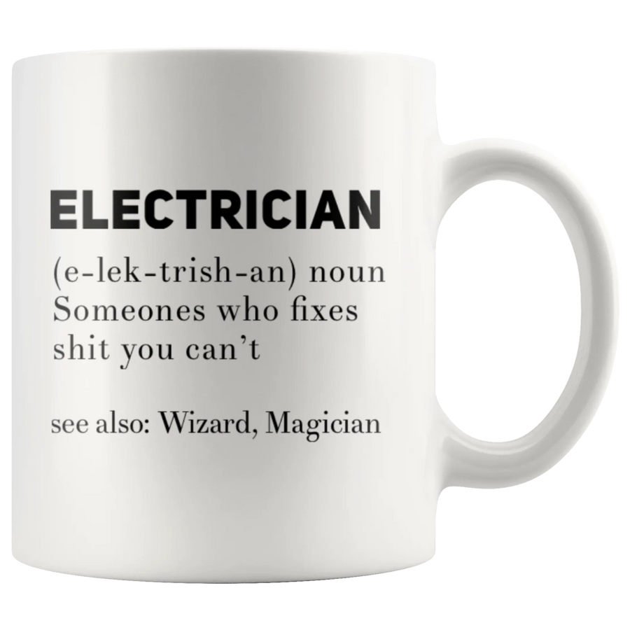 Gift For Electrician Definition Someone Who Fixes S*** You Can't Coffee Mug 11 oz