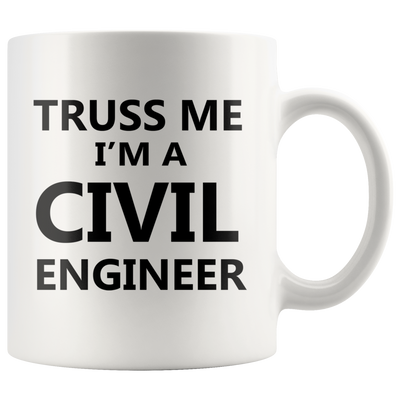 Truss Me I'm a Civil Engineer Funny Gift Coffee Mug 11oz