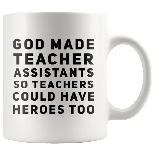 Teacher Gift - God Made Teacher Assistants So Teachers Have Heroes Too Mug 11 oz - Panvola