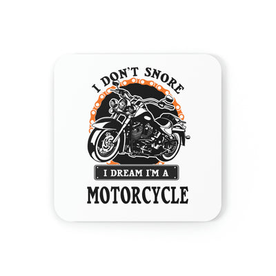 I Don’t Snore I Dream I'm A  Motorcycle  Cork Back Coaster