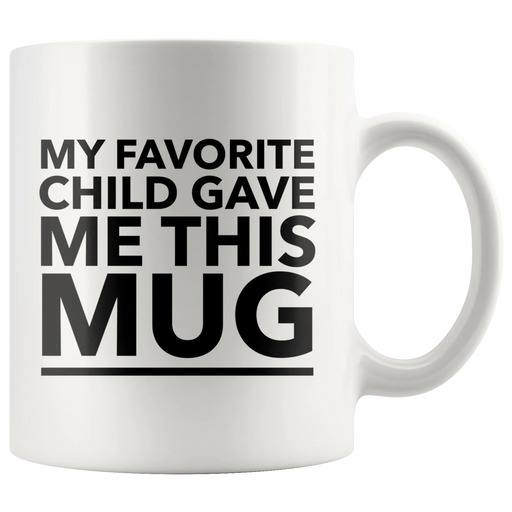 My Favorite Child Gave Me This Mug Funny Gift For Mom Dad 11oz - Panvola