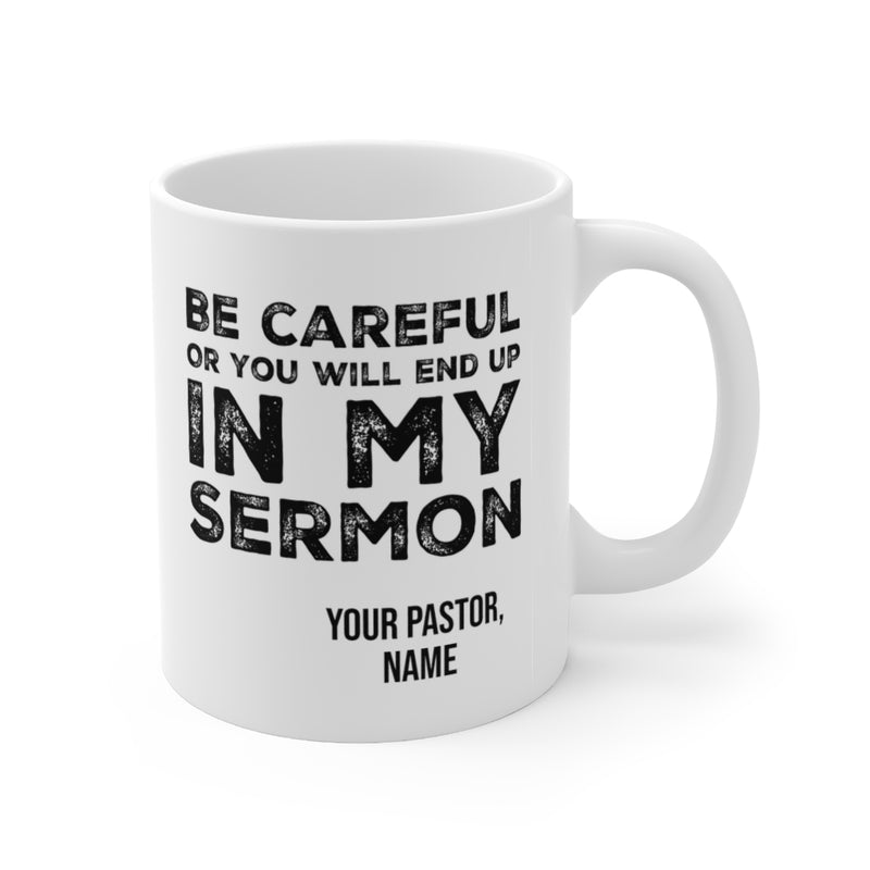 Customized Be Careful You Will End Up In My Sermon Pastor Coffee Mug 11oz