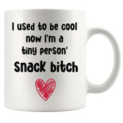 I Used To Be Cool Now I'm A Tiny Person's Snack Bitch Mom Mug 11oz.
