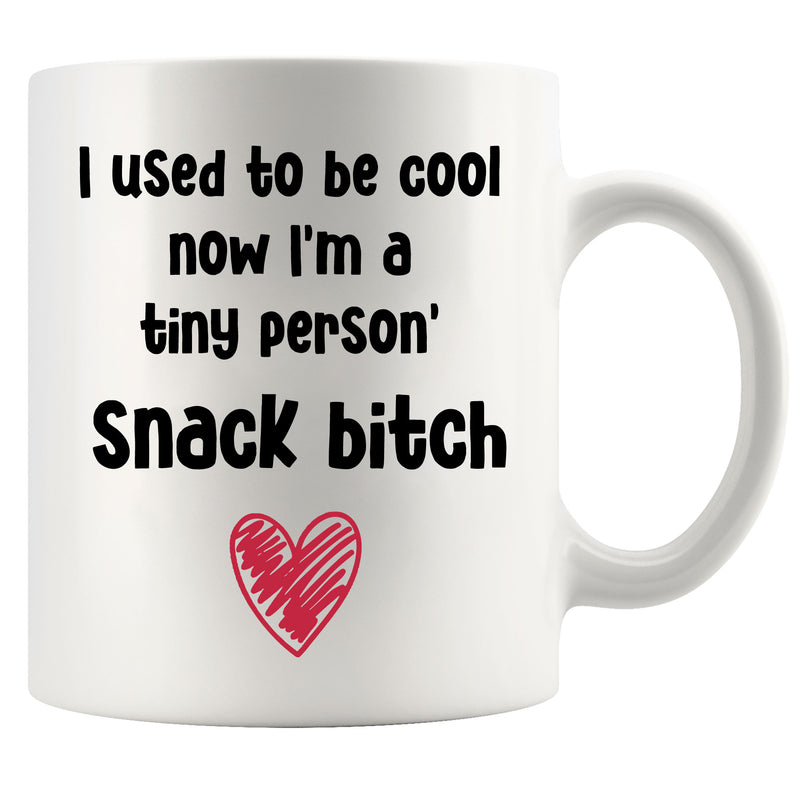 I Used To Be Cool Now I'm A Tiny Person's Snack Bitch Mom Mug 11oz.