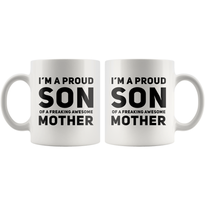 Gift For Mom - I'm A Proud Son Of A Freaking Awesome Mother Coffee Mug 11 oz
