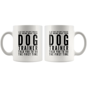 Try Doing What Your Dog Trainer Told You To Do The First Time Mug 11oz - Panvola