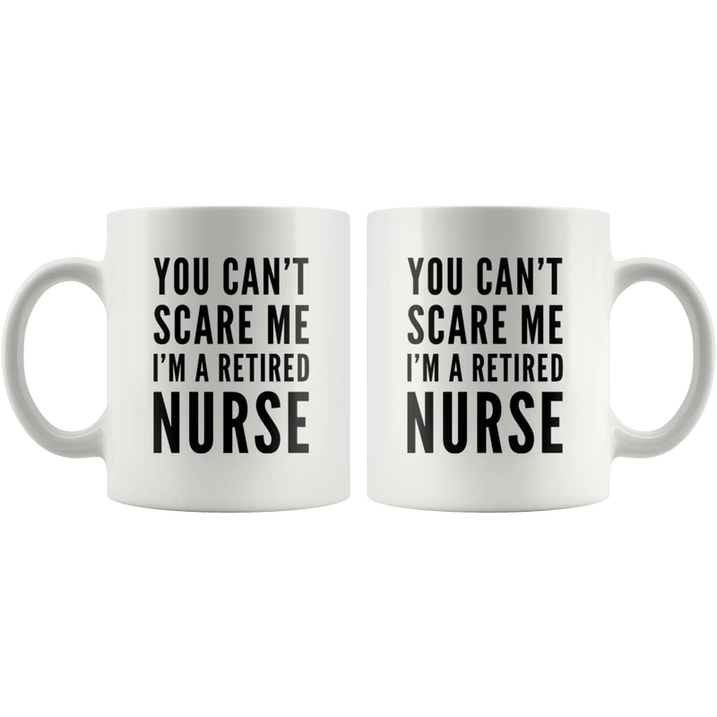 You Can't Scare Me I'm A Retired Nurse Gift Idea Coffee Mug 11 oz - Panvola