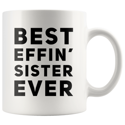 Best Effin' Sister Ever Coffee Ceramic Mug White 11 oz