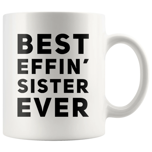 Best Effin' Sister Ever Coffee Ceramic Mug White 11 oz - Panvola