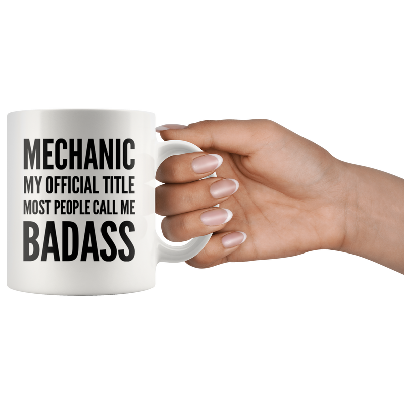 Mechanic Gift Mechanic My Official Title Most People Call Me Badass Coffee Mug 11 oz