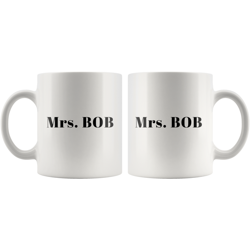 Sarcastic Gift - Mrs. Bob Funny Humorous Statement For Women Coffee Mug 11 oz
