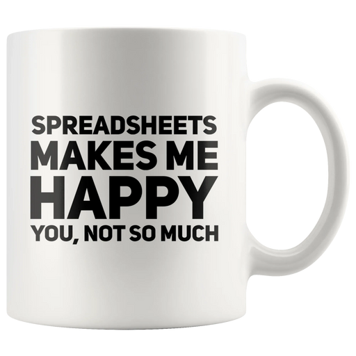 Spreadsheets Makes Me Happy You Not So Much Accountant Coffee Mug 11 oz - Panvola