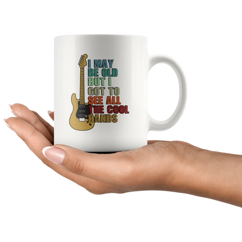 I May Be Old But I Got To See All The Cool Bands Gift White Mug 11 oz - Panvola