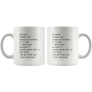 Gift For Brother Funny Coffee Mug-Thanks For Being My Brother Your Favorite.