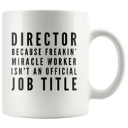 Because Freakin' Miracle Worker Isn't An Official Job Title Mug 11 oz.
