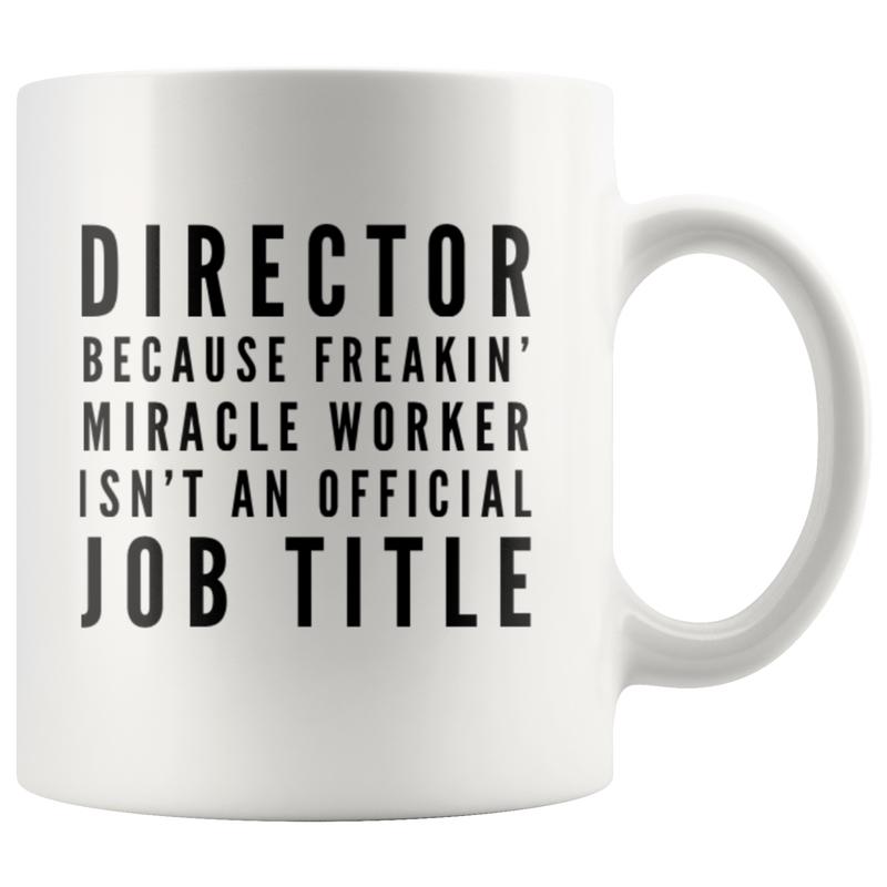 Because Freakin' Miracle Worker Isn't An Official Job Title Mug 11 oz.