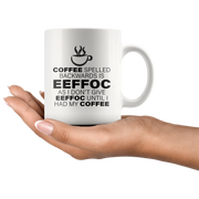 Coffee Spelled Backward Is EEFFOC I Don't Give EEFFOC Mug 11 oz.
