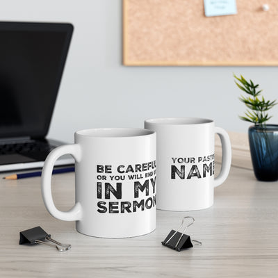 Customized Be Careful Or You'll End Up In My Sermon Personalized Pastor Mug 11oz