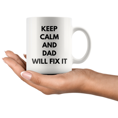 Gift For Dad Keep Calm And Dad Will Fix It Father's Day Appreciation Coffee Mug 11 oz
