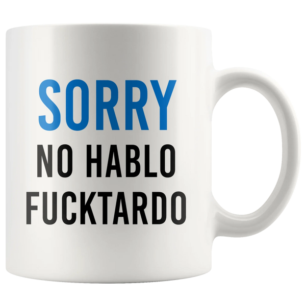 Sarcastic Sorry No Hablo Fucktardo Spanish Spanglish Funny Coffee Mug 11oz