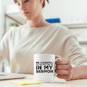 Be Careful Or You'll End Up In My Sermon Funny Pastor Gifts Mug 11 oz.