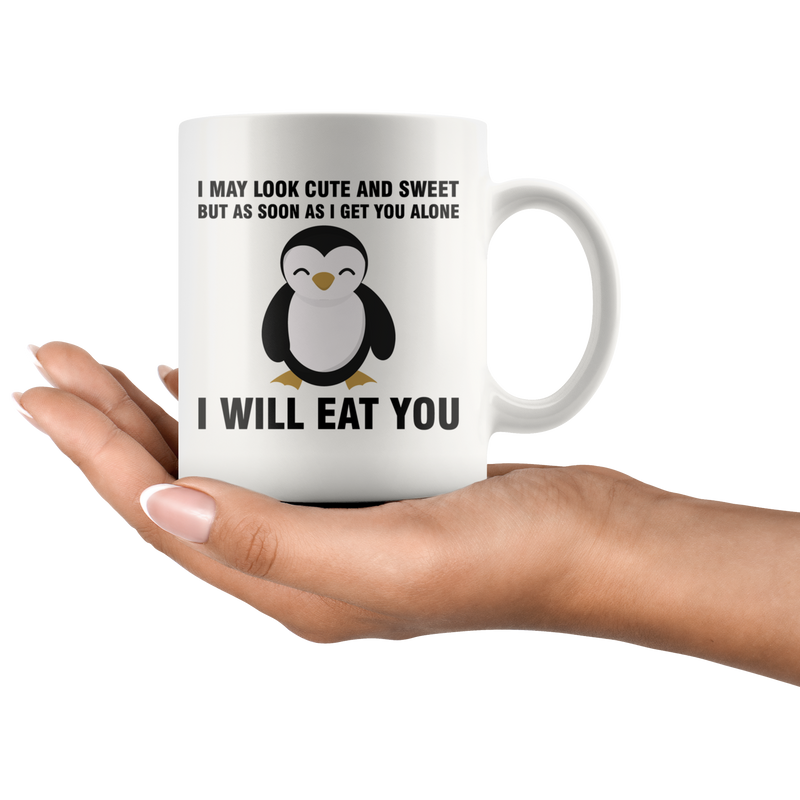 I May Look Cute And Sweet But As Soon As I Get You Alone Coffee Mug 11 oz