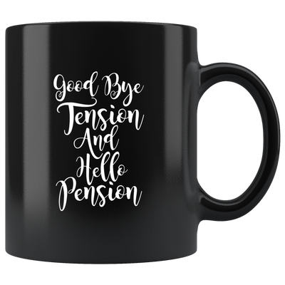 Goodbye Tension and Hello Pension Ceramic Mug