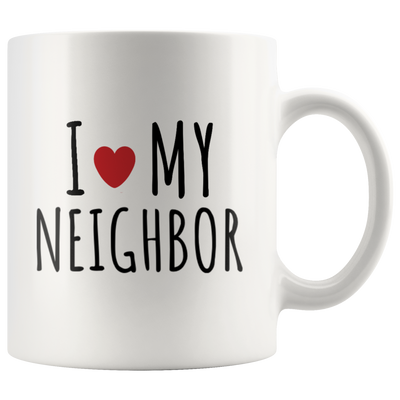 Neighbor Gift - I Love My Neighbor The Best Ever Inspiring Appreciation Coffee Mug 11 oz