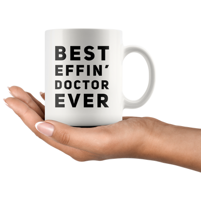 Best Effin' Doctor Ever Coffee Ceramic Mug White 11 oz