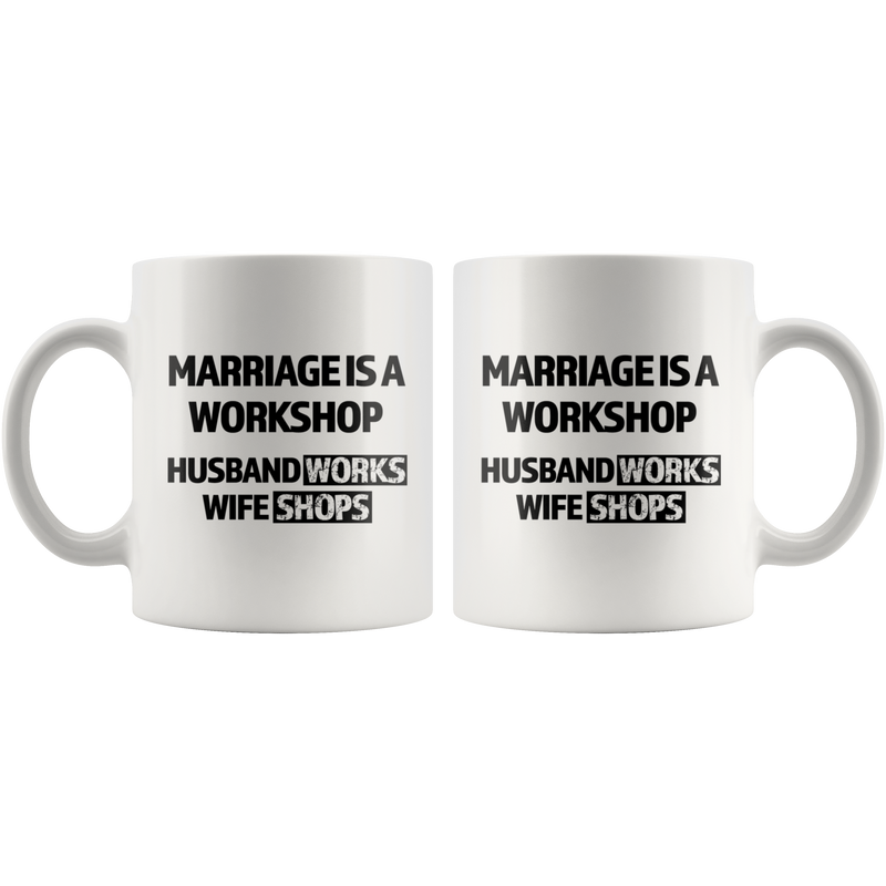 Gift For Husband - Marriage Is A Workshop Husband Works Wife Shops Coffee Mug 11 oz.