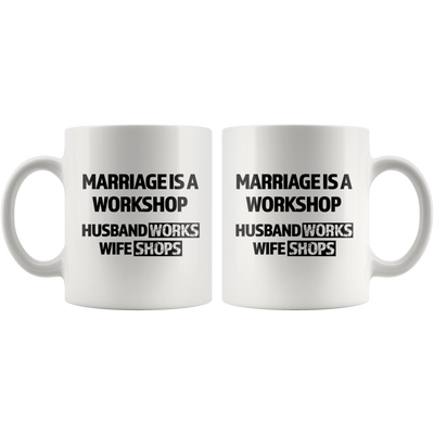 Gift For Husband - Marriage Is A Workshop Husband Works Wife Shops Coffee Mug 11 oz