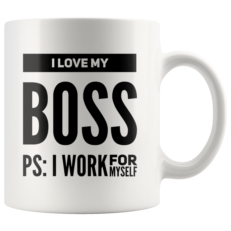 I Love My Boss PS: I Work For Myself Mug Gift for Boss.