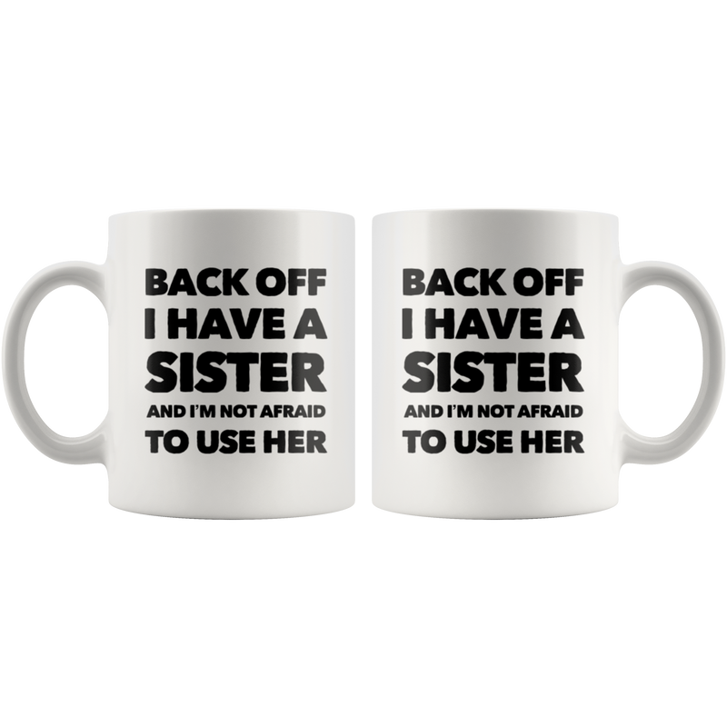 Gift For Sister - Back Off I Have A Sister And I&
